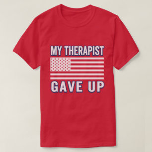 Camiseta Terapeuta Engraçado Desistiu, Bandeira Patriótica