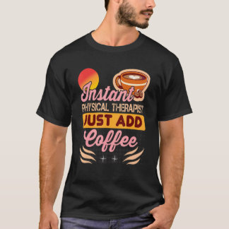 Camiseta Terapeuta Físico Instantâneo Basta Adicionar Café