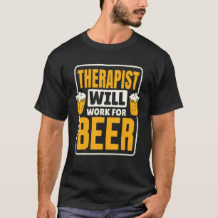 Camiseta Terapeuta Trabalhará Por Cerveja  Consumo de Cerve