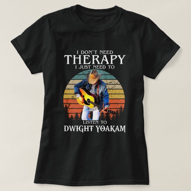 Camiseta Terapia Engraçada Só Precisa Ouvir Dwight Yoakam (Frente do Design)