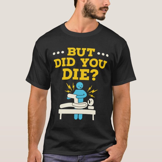 Camiseta Terapia Física Engraçada Mas Você Morreu? (Frente)