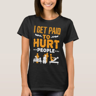 Camiseta Terapia Física Eu Sou Pago Para Machucar Pessoas T