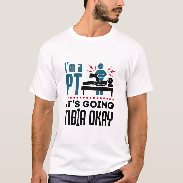 Camiseta Terapia Física Eu sou um PT Está indo para a Tibia (Frente)