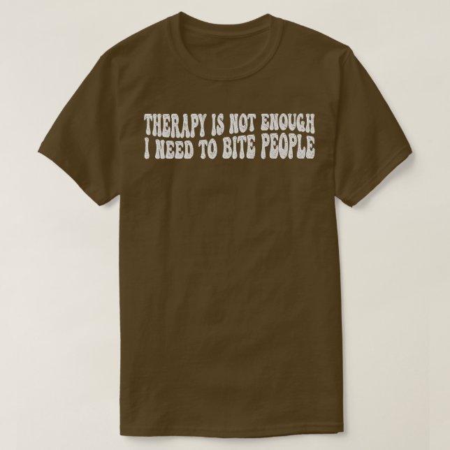 Camiseta terapia não é suficiente eu preciso morder pessoas (Frente do Design)