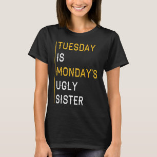 Camiseta Terça-feira é a irmã feia de segunda-feira