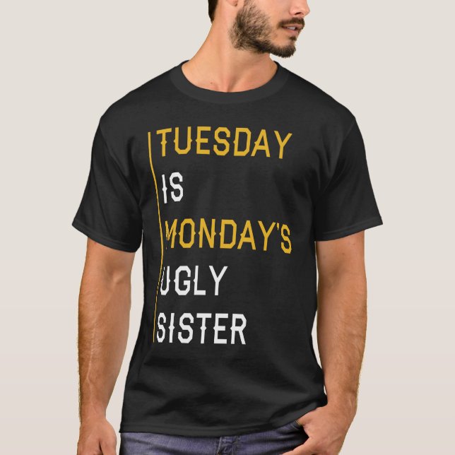 Camiseta Terça-feira é a irmã feia de segunda-feira (Frente)