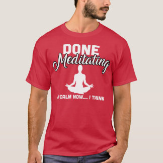 Camiseta Terminei Meditando-Me Calma Agora Acho Que