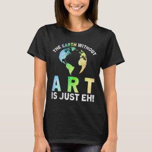 Camiseta Terra Sem Arte É Apenas A Arte Planeta Do Dia Da T