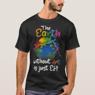 Camiseta Terra Sem Arte É Apenas A Arte Planeta Do Dia Da T