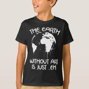 Camiseta Terra Sem Arte É Apenas Eh - Arte Planeta - Terra