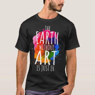 Camiseta Terra Sem Arte É Apenas Um Artista De Pintura Pun