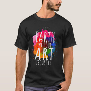 Camiseta Terra Sem Arte É Apenas Um Artista De Pintura Pun