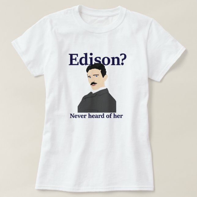 Camiseta Tesla que amola Edison - nunca ouviu-a (Frente do Design)