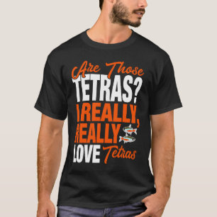 Camiseta Tetra Eu Realmente Amo Tetras