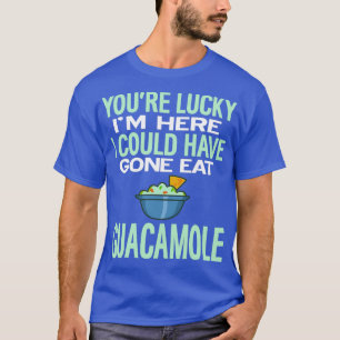 Camiseta Teve Sorte De Eu Ter Vindo Comer Guacamole.