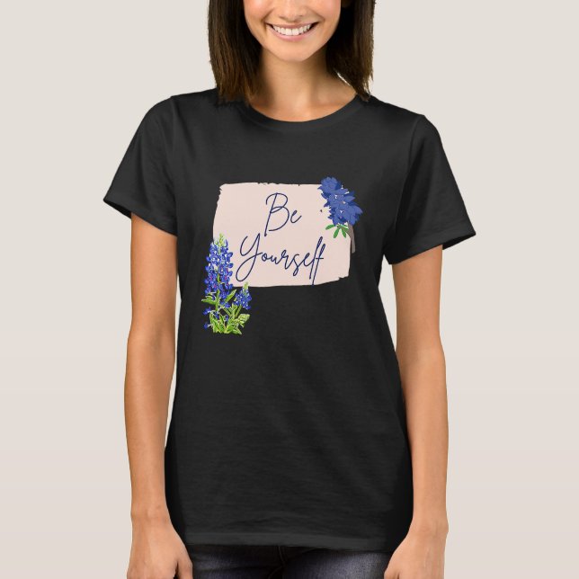 Camiseta Texas Bluebonnet Wildflowers Be Yourself (Frente)