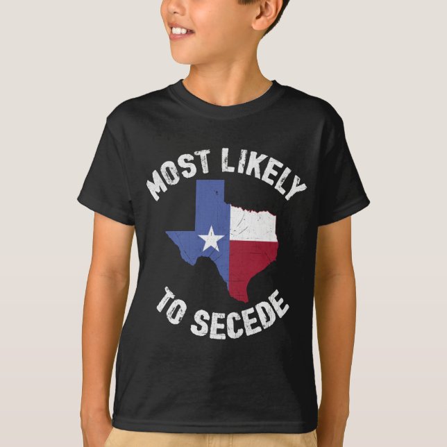 Camiseta Texas Flag Pride - Mais Provável para Secede Funny (Frente)