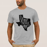 Camiseta Texas "você significa o t-shirt de todos os"<br><div class="desc">Este t-shirt dos homens proclama que seus orgulho e apoio de Texas para direitos iguais com um mão-indicado por letras "você significa toda a" mensagem. O design tem um olhar leve afligido. Você pode escolher sua cor do t-shirt também!</div>