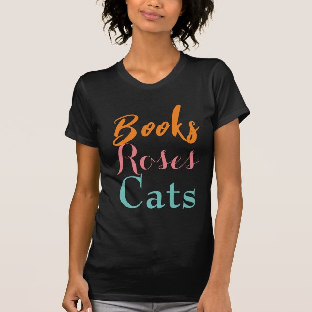 Camiseta Texto bonito Favoritos Livros Rosas Gatos Mulheres (Frente)