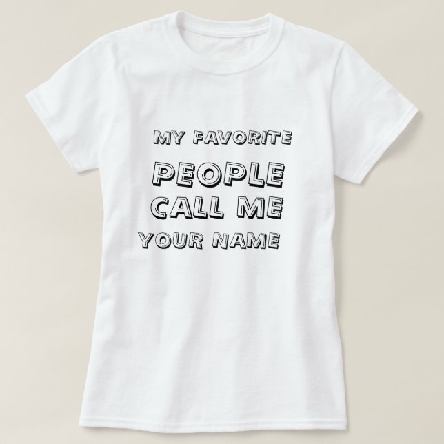 Camiseta Texto Personalizado Meu Pessoas Favorito Me Chame (Frente do Design)