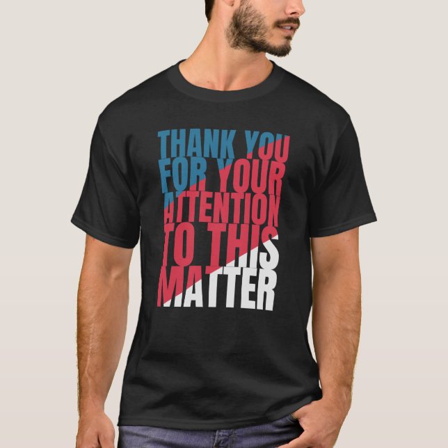 Camiseta Thank you for your attention to this matter (Frente)