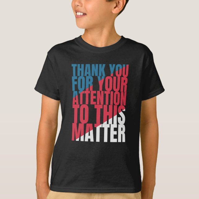Camiseta Thank you for your attention to this matter (Frente)