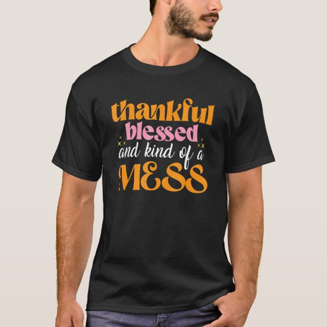 Camiseta Thankful Blessed And Kind Of A Mess u2013 Thanksgi (Frente)