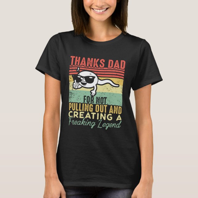 Camiseta Thanks Dad For Not Pulling Out And Creating A Lege (Frente)