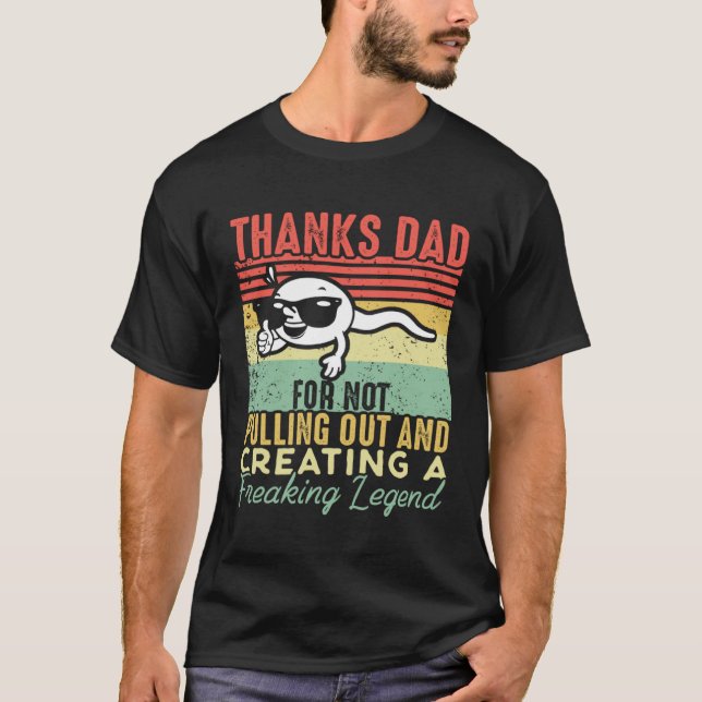 Camiseta Thanks Dad For Not Pulling Out And Creating A Lege (Frente)
