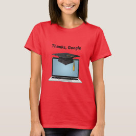 Camiseta Thanks, Google – Funny Digital Graduation T-Shirt