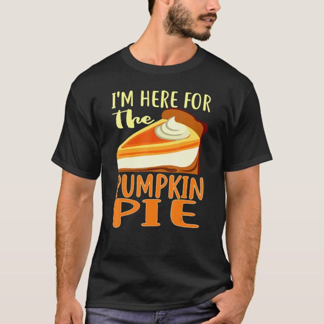 Camiseta Thanksgiving Day Pumpkin Pie I'm Just Here For The (Frente)