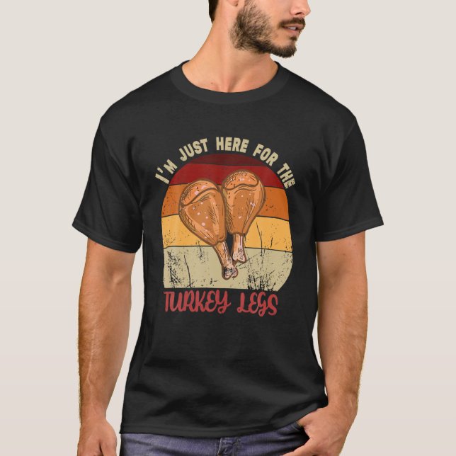 Camiseta Thanksgiving I M Just Here For The Turkey Legs Day (Frente)