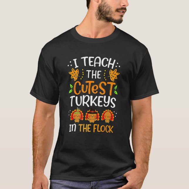 Camiseta Thanksgiving I Teach The Cutest Turkeys In The Flo (Frente)