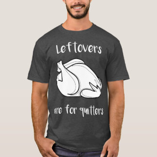 Camiseta Thanksgiving Leftovers Are For Quitters