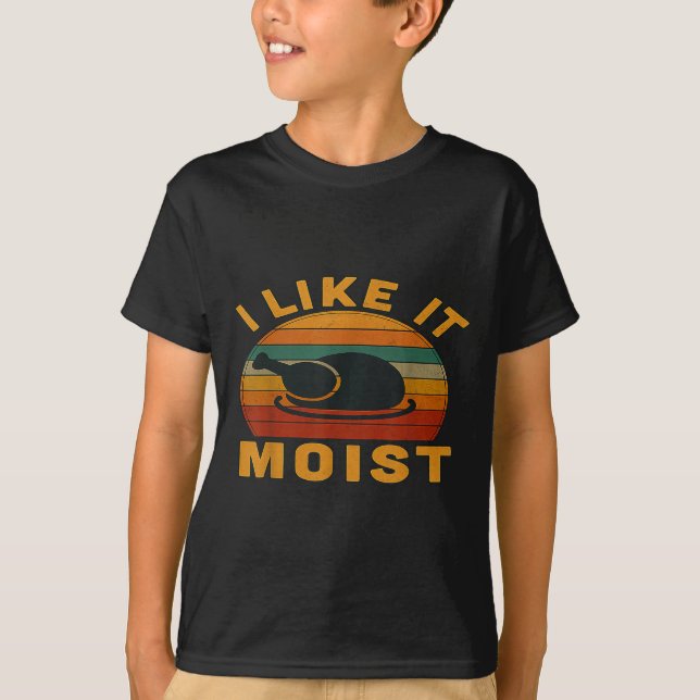 Camiseta Thanksgiving Turkey I Like It Moist  (Frente)