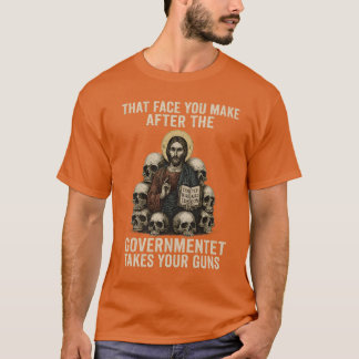 Camiseta That face you make after the government takes your