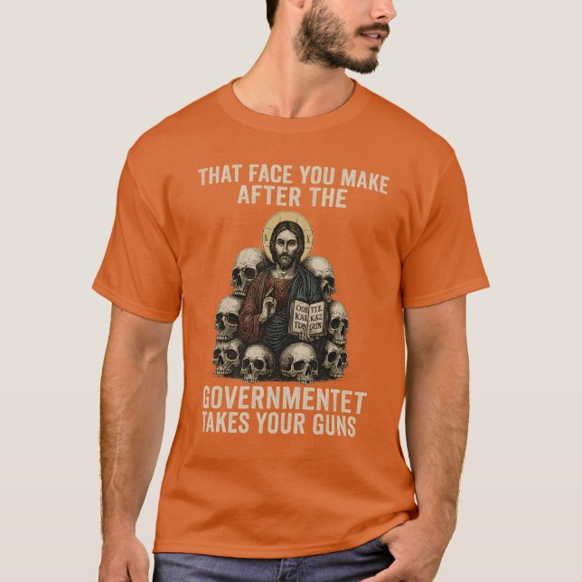 Camiseta That face you make after the government takes your (Frente)
