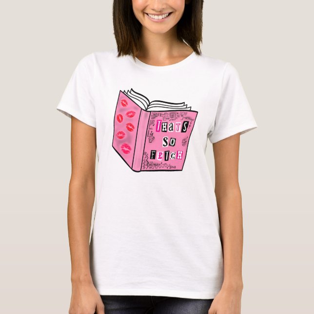 Camiseta That’s So Fetch Pink Burn Book Style (Frente)