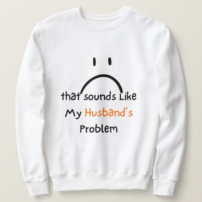 Camiseta That Sounds Like My Husband’s Problem. (Frente do Design)