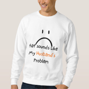 Camiseta That Sounds Like My Husband’s Problem.