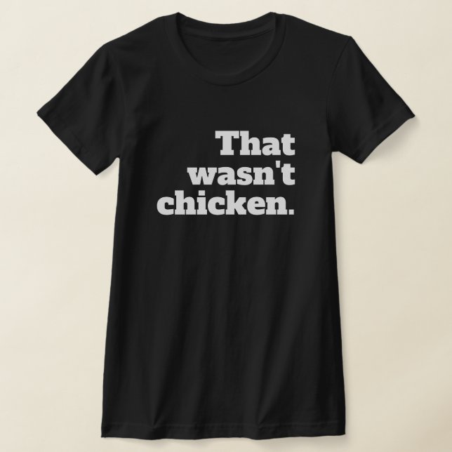 CAMISETA THAT WASN'T CHICKEN. (Postura )