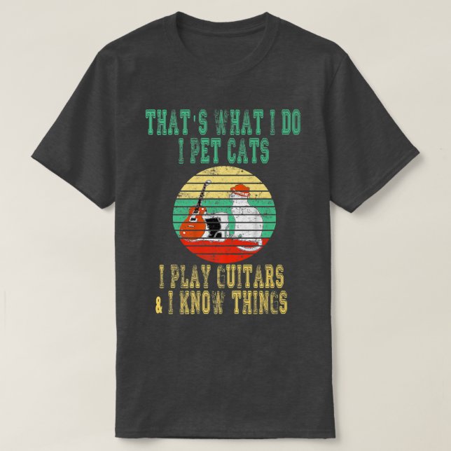 Camiseta That What I Do I Pet cats I Play Guitars & I Know  (Frente do Design)