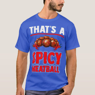 Camiseta Thats a spicy meatball with meatballs and chili pe