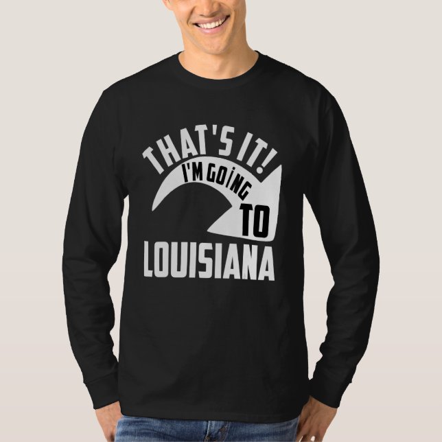 Camiseta Thats it I'm goint to Louisiana (Frente)