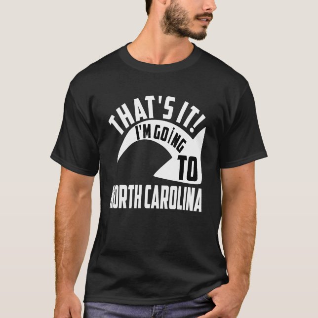 Camiseta Thats it I'm goint to North Carolina (Frente)