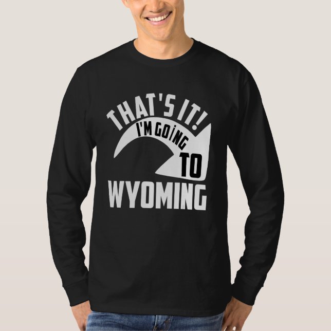 Camiseta Thats it I'm goint to Wyoming (Frente)