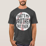 Camiseta Thats my Brother out there Baseball Sister<br><div class="desc">Thats my Brother out there Baseball Sister  .</div>