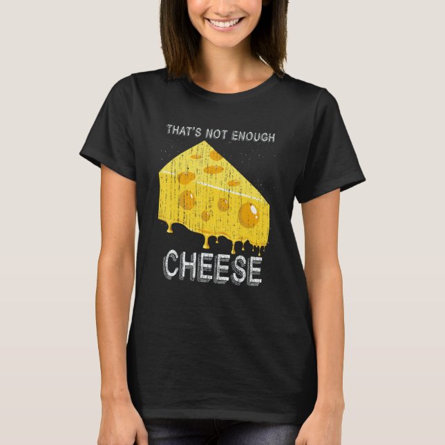 Camiseta Thats Not Enough Cheese Foodie Snack Gouda Cheese (Frente)