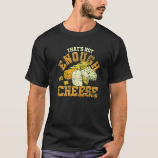 Camiseta Thats Not Enough Cheese Gouda Foodie Cheese