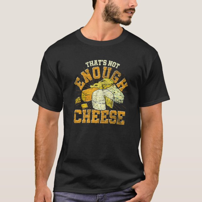 Camiseta Thats Not Enough Cheese Gouda Foodie Cheese (Frente)